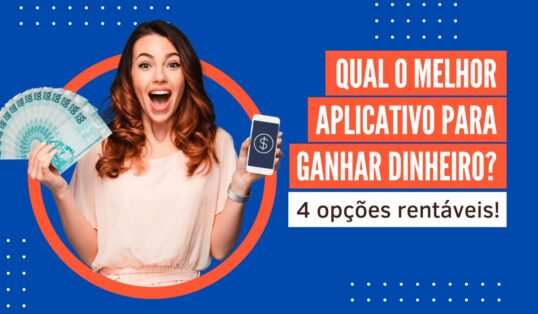 Leia mais sobre o artigo Qual o melhor aplicativo para ganhar dinheiro? 4 opções rentáveis!