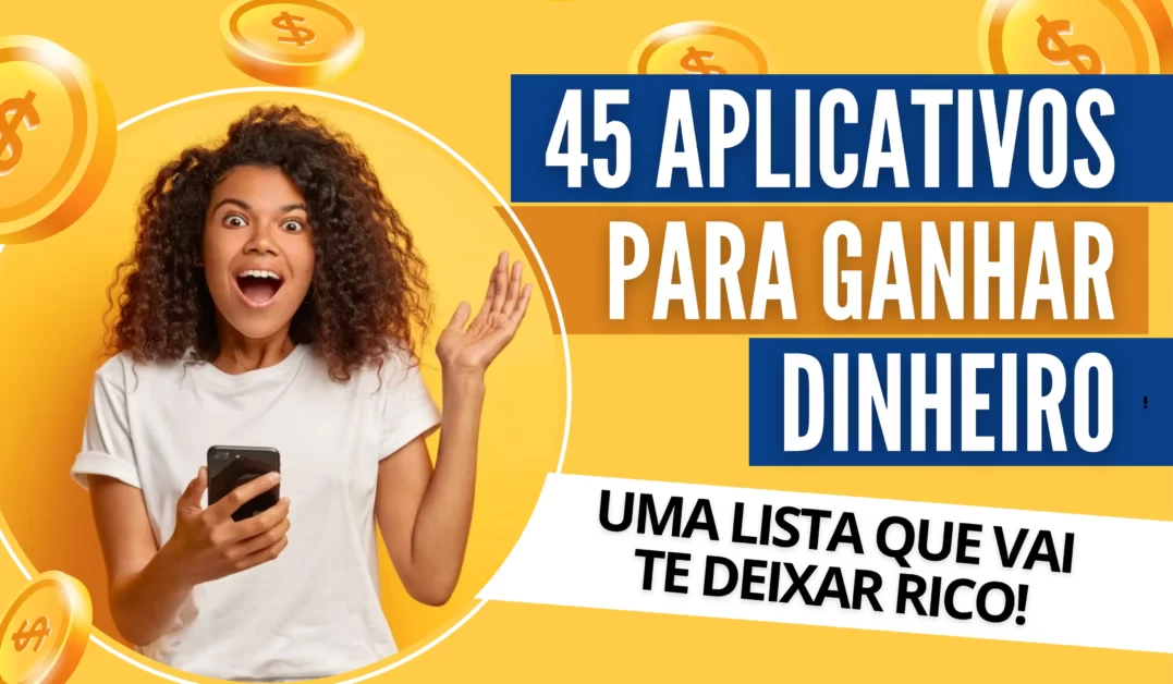 45 APLICATIVOS PARA GANHAR DINHE